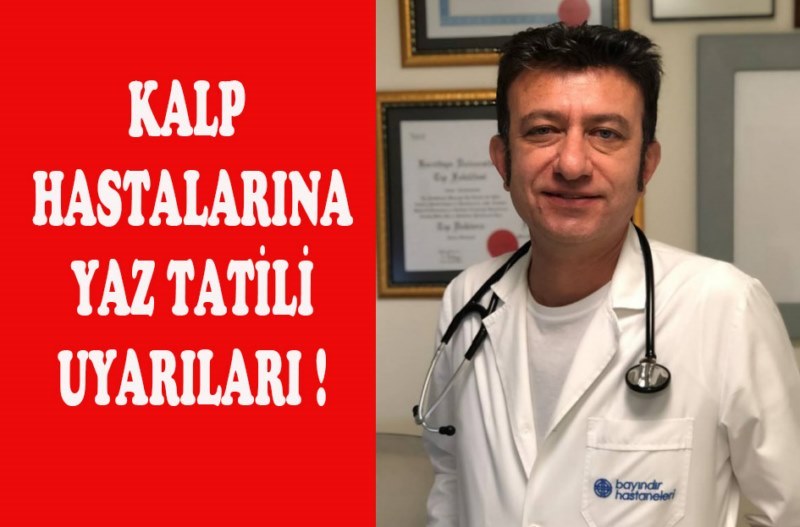 Kalp Hastalarına Yaz Tatili Uyarıları!