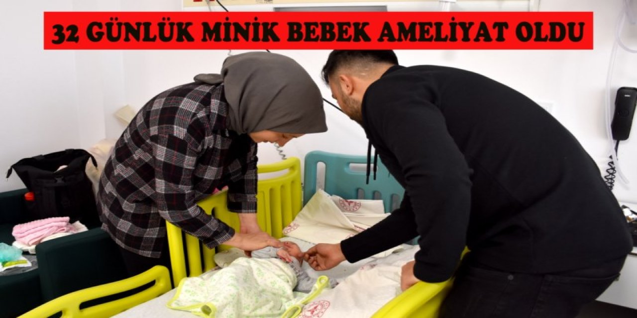 32 günlük minik Eflem Betül ameliyat oldu