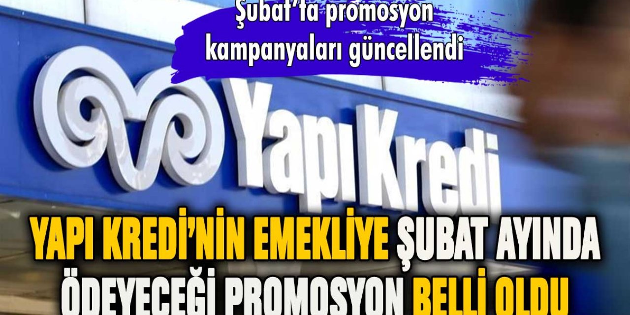 Emeklilere müjdeli haber Yapı Kredi'den geldi: Promosyonlar Şubata özel zamlandı