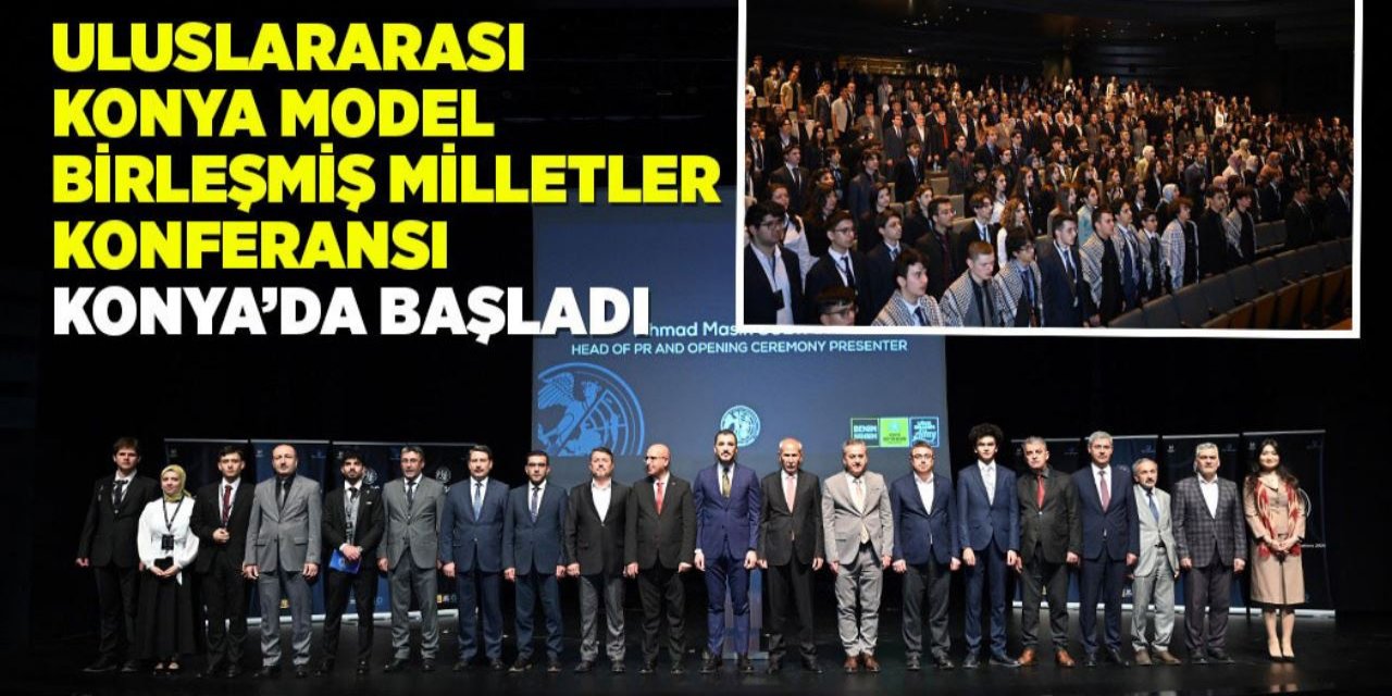 Konya Büyükşehir Belediyesi’nin desteğiyle “Uluslararası Konya Model Birleşmiş Milletler Konferansı” başladı