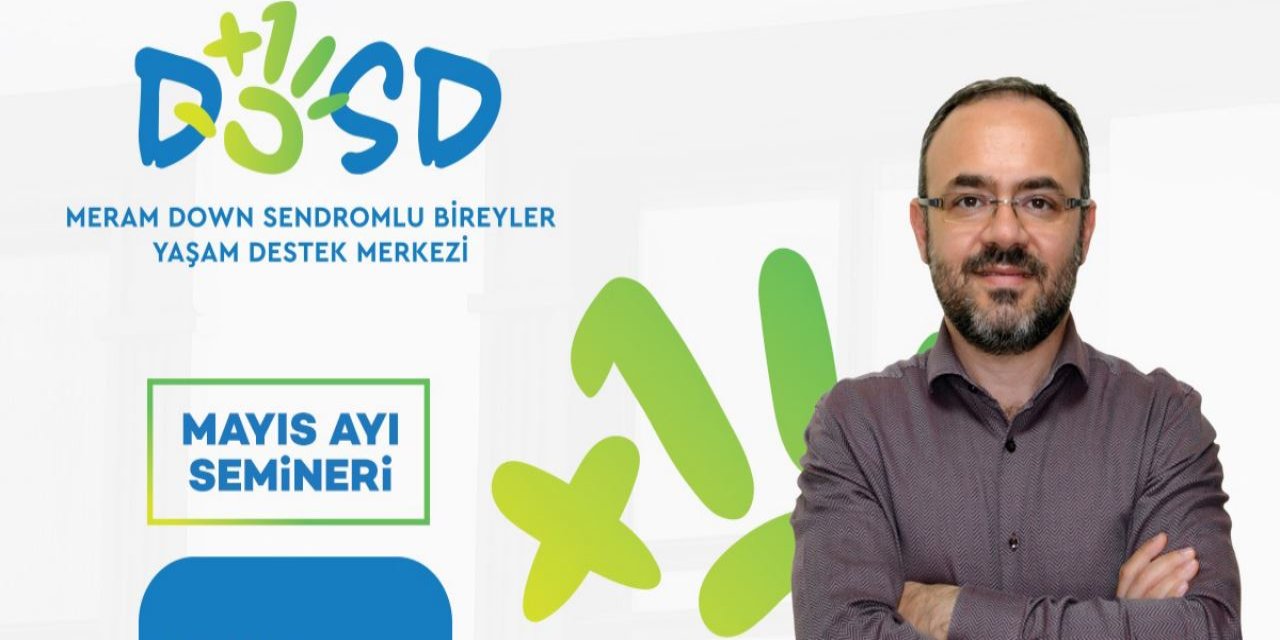 DOSD Meram Seminerleri Mayıs Ayı Gündeminde  ‘Down sendromu psikiyatrik problemler' olacak