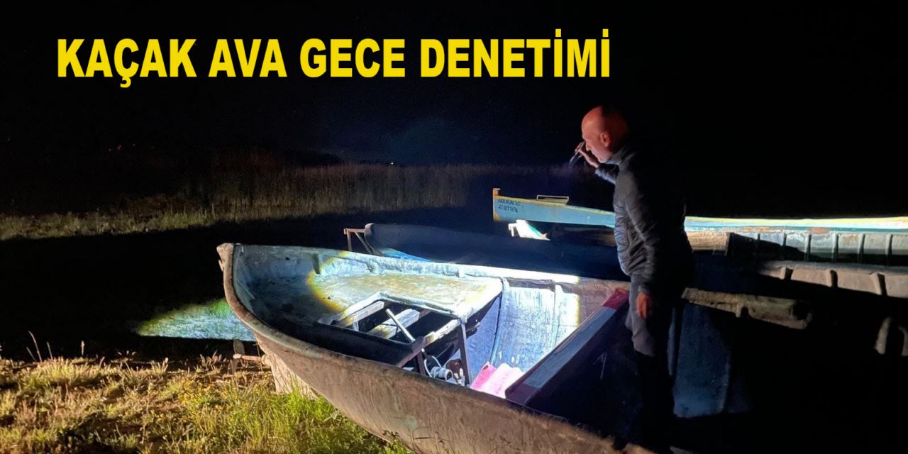 GÖLLERDE GECE DENETİMİ YAPILDI