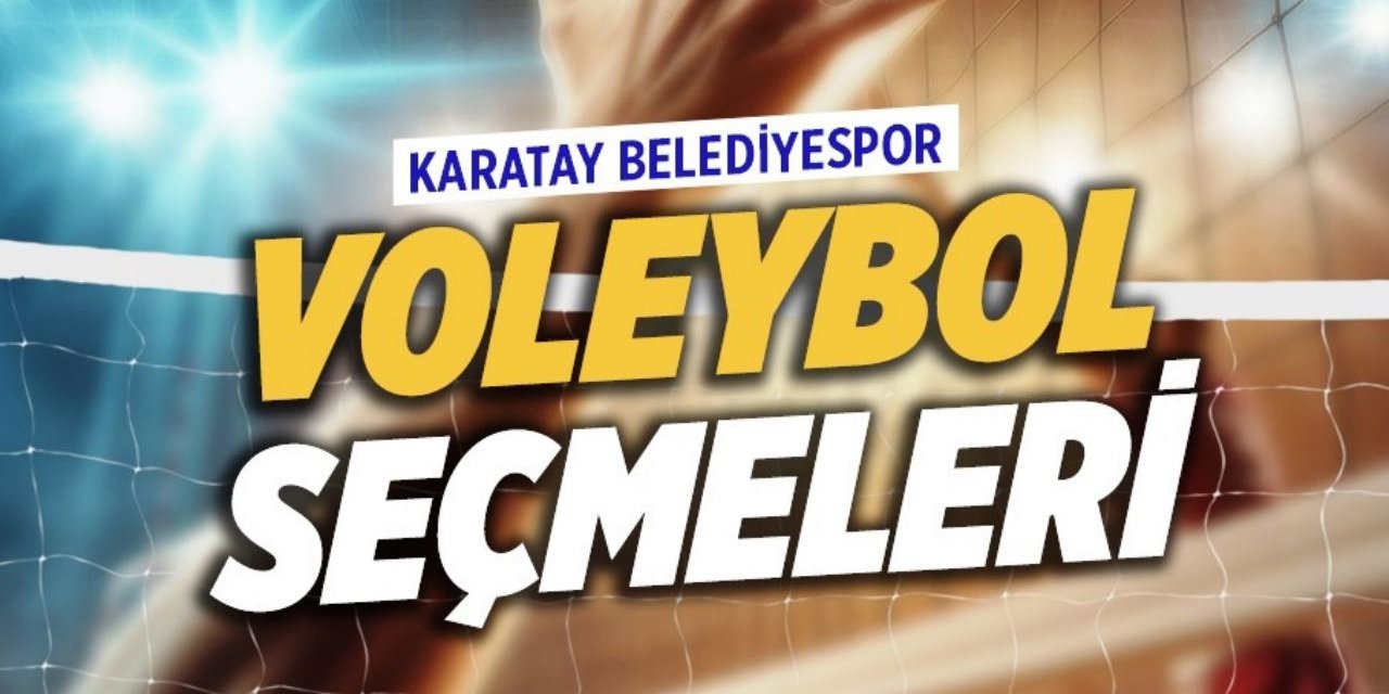 Karatay Belediyespor yeni 'filenin sultanları'nı arıyor