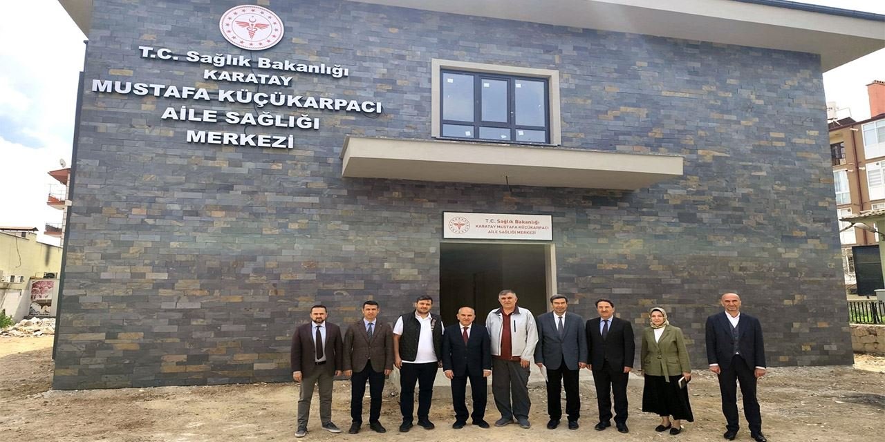 Karatay’ın yeni sağlık tesisleri tamamlandı