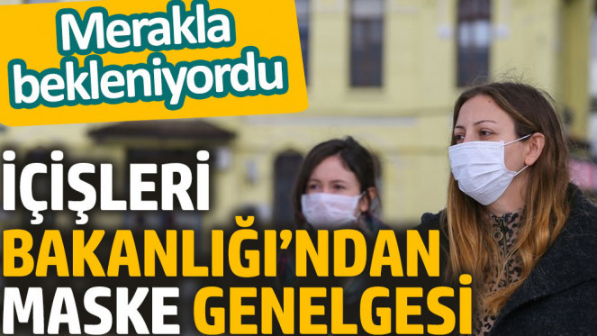 İçişleri Bakanlığı, maske yasağının devam ettiği yerleri açıkladı