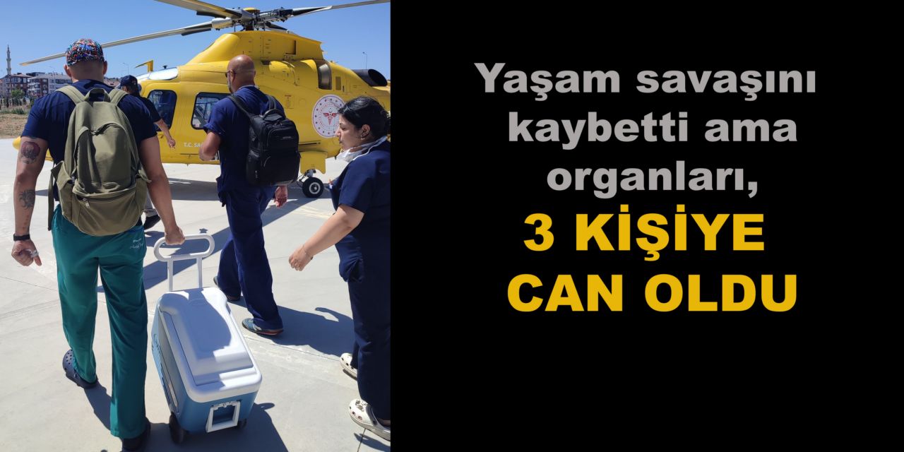 Bağışlanan organları 3 kişiye umut oldu
