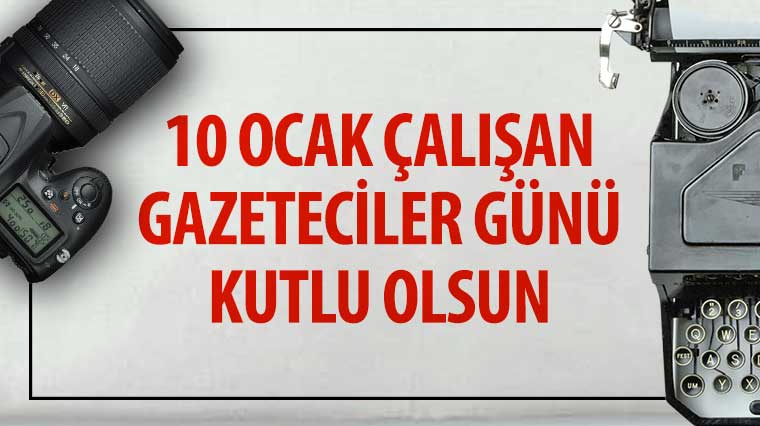 10 Ocak Çalışan Gazeteciler Günü Kutlu Olsun