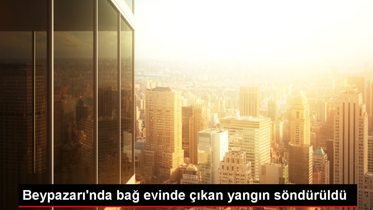 Beypazarı'nda bağ evinde çıkan yangın söndürüldü